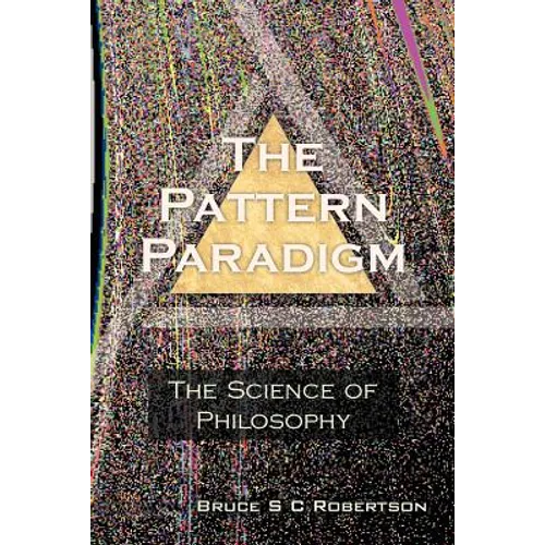 The Pattern Paradigm: The Science of Philosophy - Paperback
