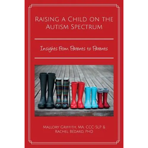 Raising a Child on the Autism Spectrum: Insights From Parents to Parents - Paperback
