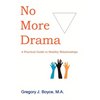 No More Drama: A Practical Guide to Healthy Relationships - Paperback
