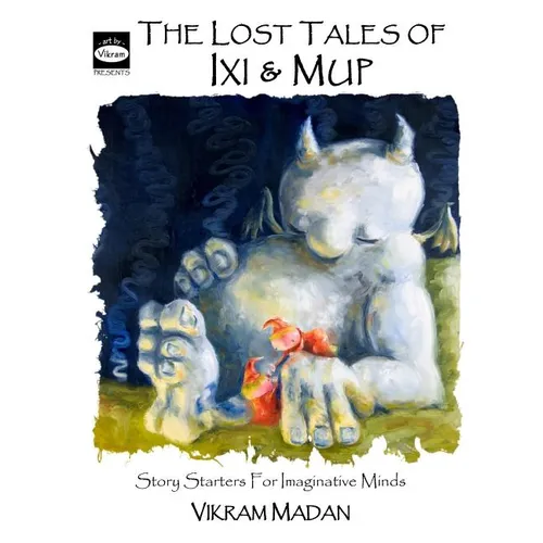 The Lost Tales of Ixi and Mup: Story Starters for Imaginative Minds - Paperback