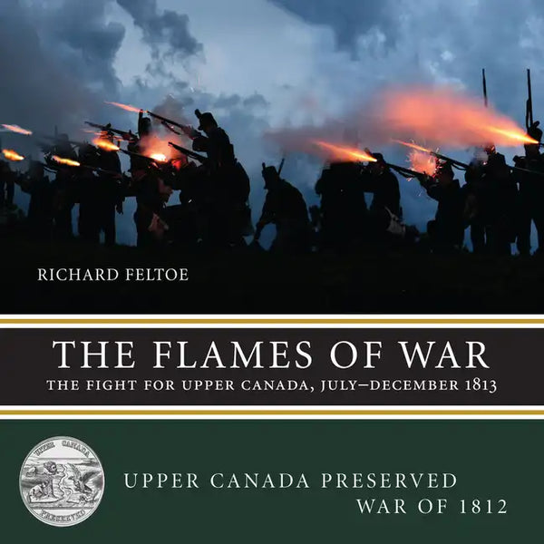 The Flames of War: The Fight for Upper Canada, July--December 1813 - Paperback
