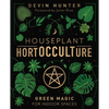 Houseplant Hortocculture: Green Magic for Indoor Spaces - Hardcover