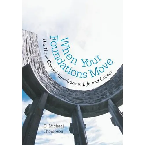 When Your Foundations Move: The Three Crucial Transitions in Life and Career - Hardcover