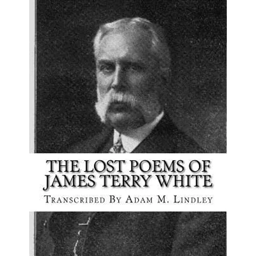 The Lost Poems of James Terry White - Paperback