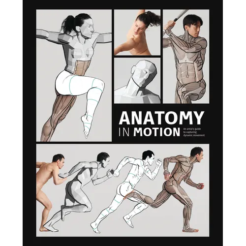 Anatomy in Motion: An Artist's Guide to Capturing Dynamic Movement - Hardcover