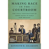Making Race in the Courtroom: The Legal Construction of Three Races in Early New Orleans - Hardcover