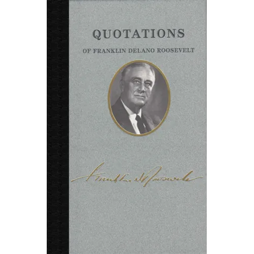 Quotations of Franklin Delano Roosevelt - Hardcover