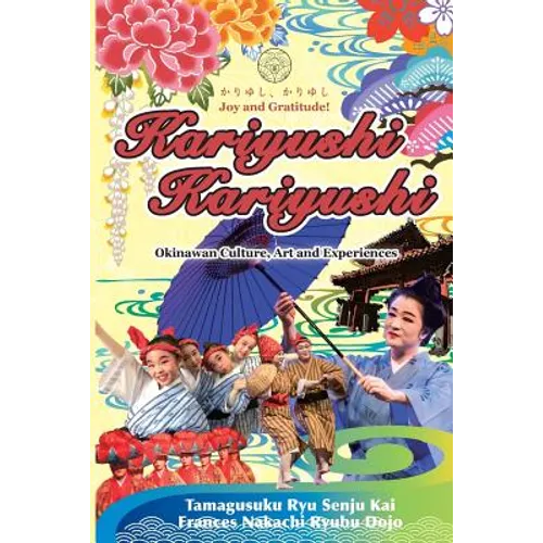 Kariyushi, Kariyushi, Joy and Gratitude!: Okinawa Culture, Art and Experience - Paperback