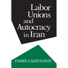 Labor Unions and Autocracy in Iran - Hardcover