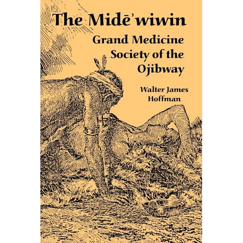 The Mide'wiwin: Grand Medicine Society of the Ojibway - Paperback