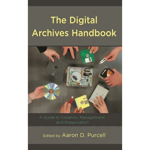 The Digital Archives Handbook: A Guide to Creation, Management, and Preservation - Paperback