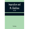 Imperialism and Mr. Gladstone; 1876-1887 - Paperback