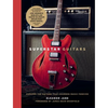 Superstar Guitars: Explore the Guitars That Changed Music Forever - Hardcover