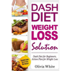 Dash Diet Weight Loss Solution: Dash Diet for Beginners, Action Plan for Weight Loss, Complete Guide, Tips & Tricks, New Release - Paperback