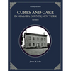 Cures and Care in Niagara County, New York: 1830-1950's - Paperback