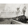 Smoke Over Oklahoma: The Railroad Photographs of Preston George - Hardcover