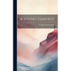 A Spring Harvest - Hardcover