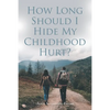 How Long Should I Hide My Childhood Hurt? - Paperback