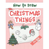 How to Draw Christmas Things: Easy and Simple Step-by-Step Guide to Drawing Festive Christmas Things for Beginners - the Perfect Christmas or Birthday - Hardcover