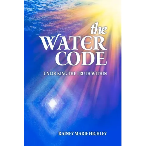 The Water Code: Unlocking the Truth Within - Paperback