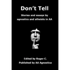 Don't Tell: Stories and essays by agnostics and atheists in AA - Paperback
