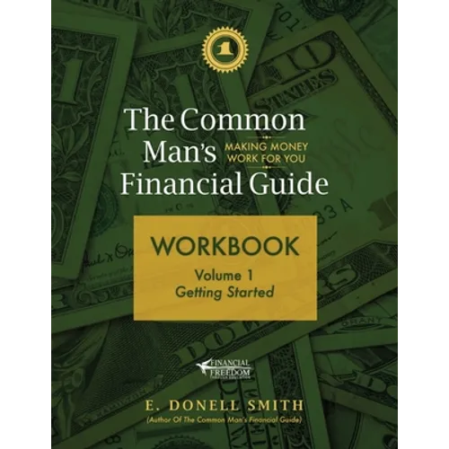 The Common Man's Financial Guide Workbook: Volume 1: Getting Started - Paperback