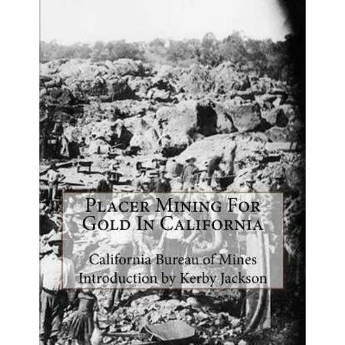 Placer Mining For Gold In California - Paperback