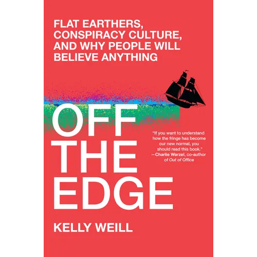 Off the Edge: Flat Earthers, Conspiracy Culture, and Why People Will Believe Anything - Hardcover