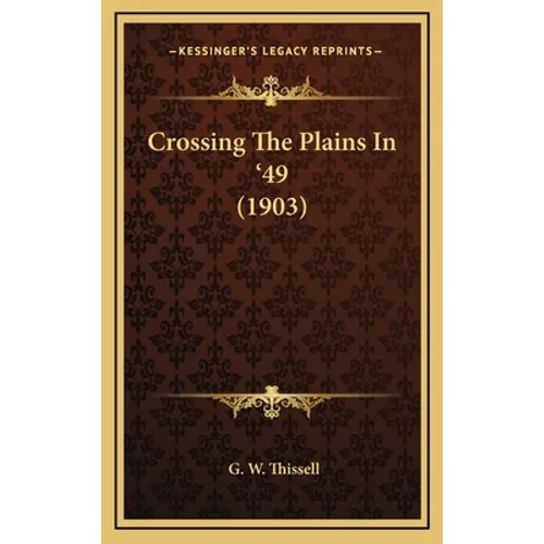Crossing The Plains In '49 (1903) - Hardcover