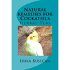 Natural remedies for Cockatiels: Herbal Teas - Paperback