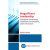 Magnificent Leadership: Transform Uncertainty, Transcend Circumstance, Claim the Future - Paperback