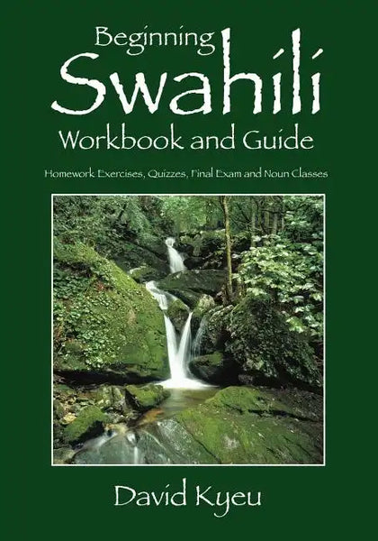 Beginning Swahili Workbook and Guide: Homework Exercises, Quizzes, Final Exam and Noun Classes - Paperback