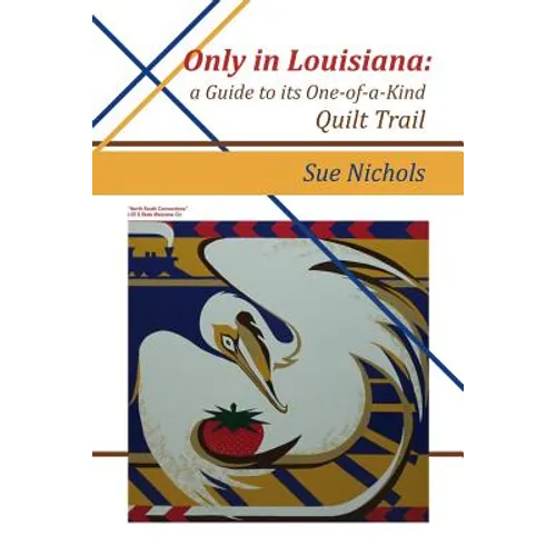 Only in Louisiana: A Guide to One-of-a-Kind Quilt Trail - Paperback