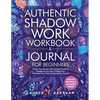 Authentic Shadow Work Workbook & Journal for Beginners: Unlock Your Shadow Self, Increase Emotional Intelligence And Start Healing Your Wounded Inner - Paperback