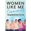 Women Like Me: Sharing What We Know To be True - Paperback