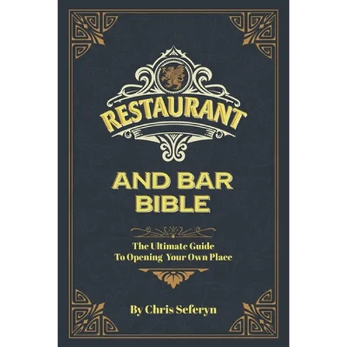 Restaurant and Bar Bible: The Ultimate Guide to Opening a Restaurant or Bar - Paperback