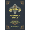 Restaurant and Bar Bible: The Ultimate Guide to Opening a Restaurant or Bar - Paperback