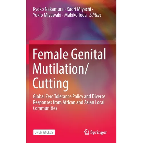 Female Genital Mutilation/Cutting: Global Zero Tolerance Policy and Diverse Responses from African and Asian Local Communities - Hardcover