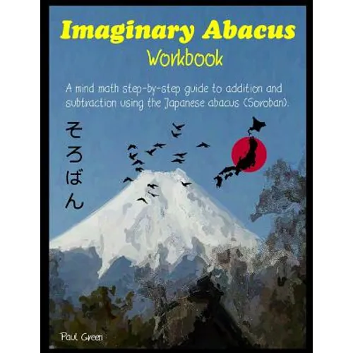 Imaginary Abacus - Workbook: A mind math step-by-step guide to addition and subtraction using an imaginary Japanese abacus (Soroban). - Paperback