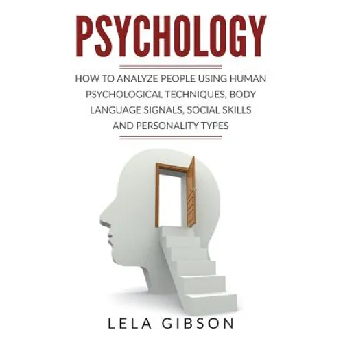 Psychology: How To Analyze People Using Human Psychological Techniques, Body Language Signals, Social Skills And Personality Types - Paperback