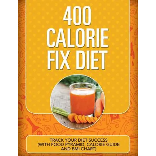 400 Calorie Fix Diet: Track Your Diet Success (with Food Pyramid, Calorie Guide and BMI Chart) - Paperback