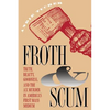 Froth and Scum: Truth, Beauty, Goodness, and the Ax Murder in America's First Mass Medium - Paperback