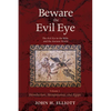 Beware the Evil Eye Volume 1: The Evil Eye in the Bible and the Ancient World--Introduction, Mesopotamia, and Egypt - Hardcover