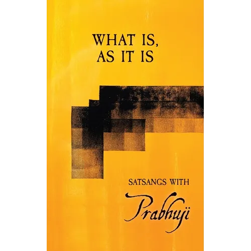What is, as it is: Satsangs with Prabhuji - Paperback