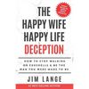The Happy Wife Happy Life DECEPTION: How to Stop Walking on Eggshells & Be the Man You were Made to Be - Paperback