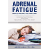 Adrenal Fatigue: Understanding the Symptoms - How Malfunctioning Adrenal Glands Negatively Affect the Body - Paperback