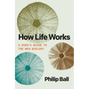 How Life Works: A User's Guide to the New Biology - Hardcover