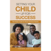Setting Your Child Up for Success: The Perfect Guide for African American Parents - Hardcover