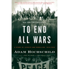 To End All Wars: A Story of Loyalty and Rebellion, 1914-1918 - Paperback