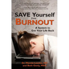 Save Yourself from Burnout: A System to Get Your Life Back - Paperback